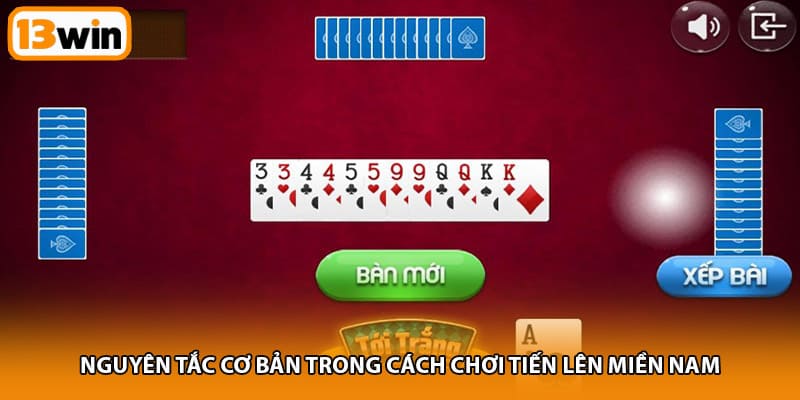 Nguyên tắc cơ bản trong cách chơi tiến lên miền Nam
